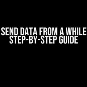 How to Send Data from a While Loop: A Step-by-Step Guide