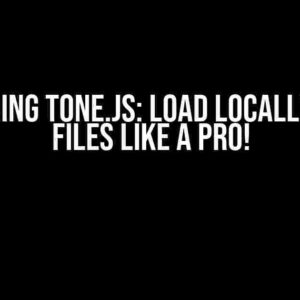 Mastering Tone.js: Load Locally Saved Files like a Pro!