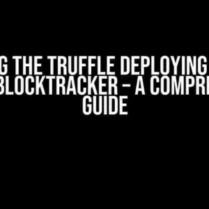 Solving the Truffle Deploying Error: PollingBlockTracker – A Comprehensive Guide